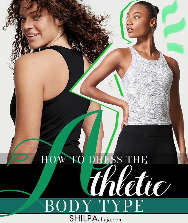 How To Dress For Athletic Body Type Practical Guide Shilpa Ahuja