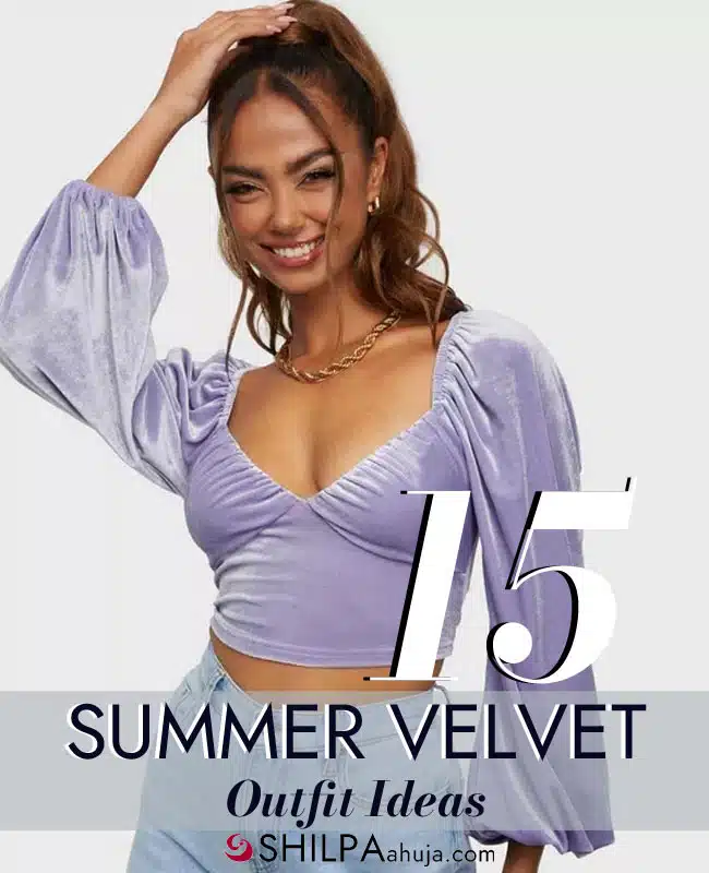 https://shilpaahuja.com/wp-content/uploads/2023/03/how-to-wear-velvet-in-the-summer-outfit-ideas.jpg.webp